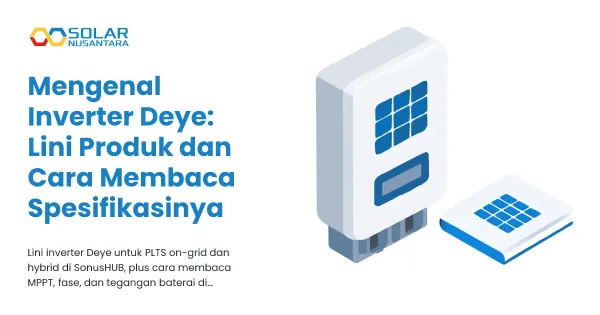 Mengenal Inverter Deye: Lini Produk dan Cara Membaca Spesifikasinya