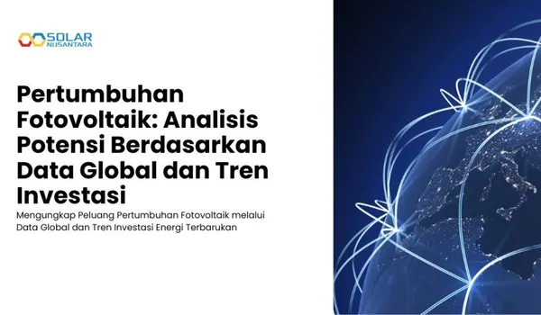 Pertumbuhan Fotovoltaik: Analisis Potensi Berdasarkan Data Global dan Tren Investasi